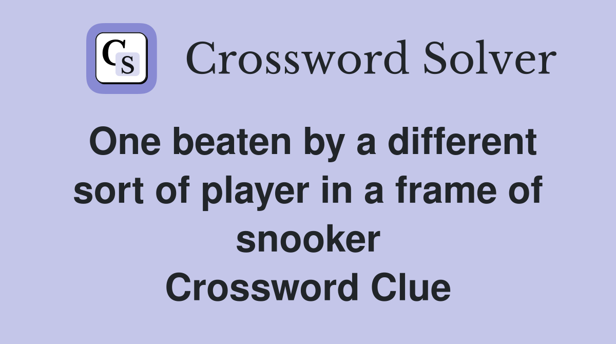 One beaten by a different sort of player in a frame of snooker Crossword Clue