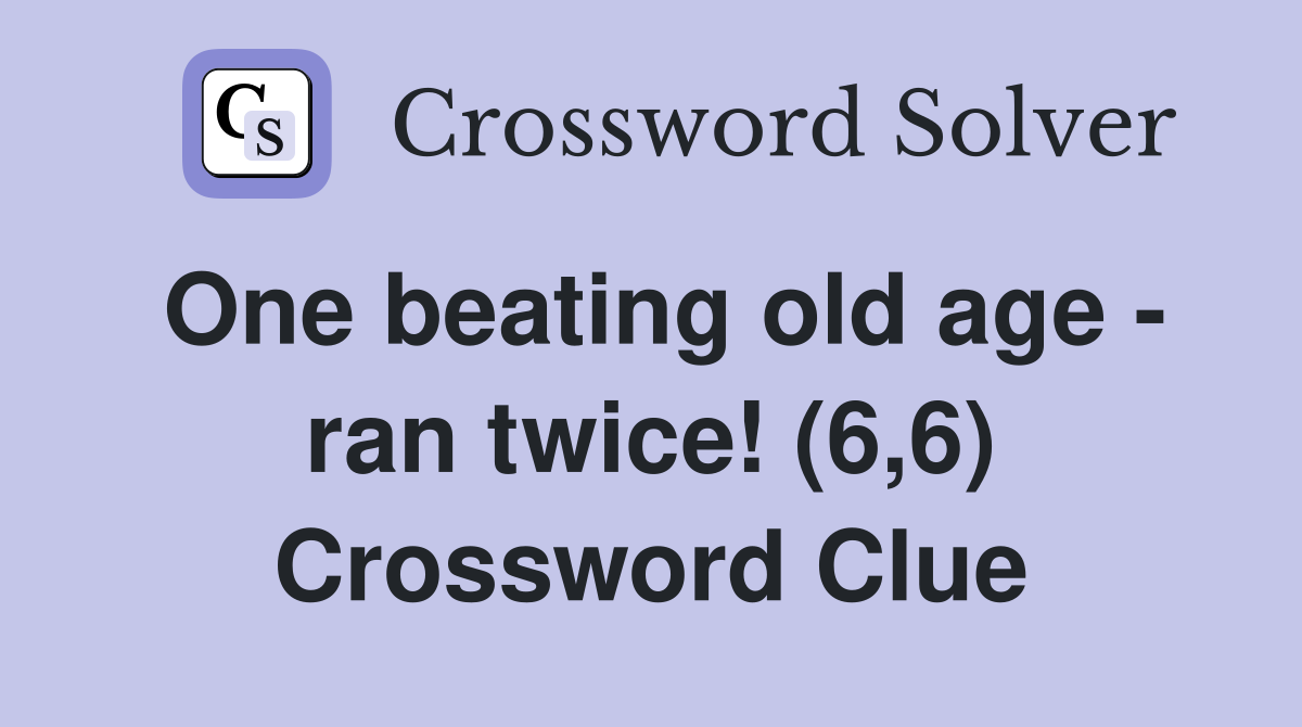 One beating old age - ran twice! (6,6) Crossword Clue
