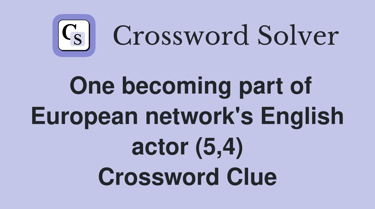 One becoming part of European network's English actor (5,4) Crossword Clue