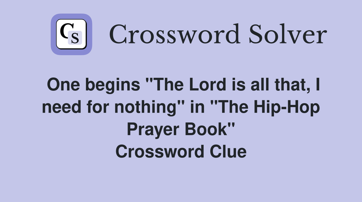 One begins "The Lord is all that, I need for nothing" in "The Hip-Hop Prayer Book" Crossword Clue