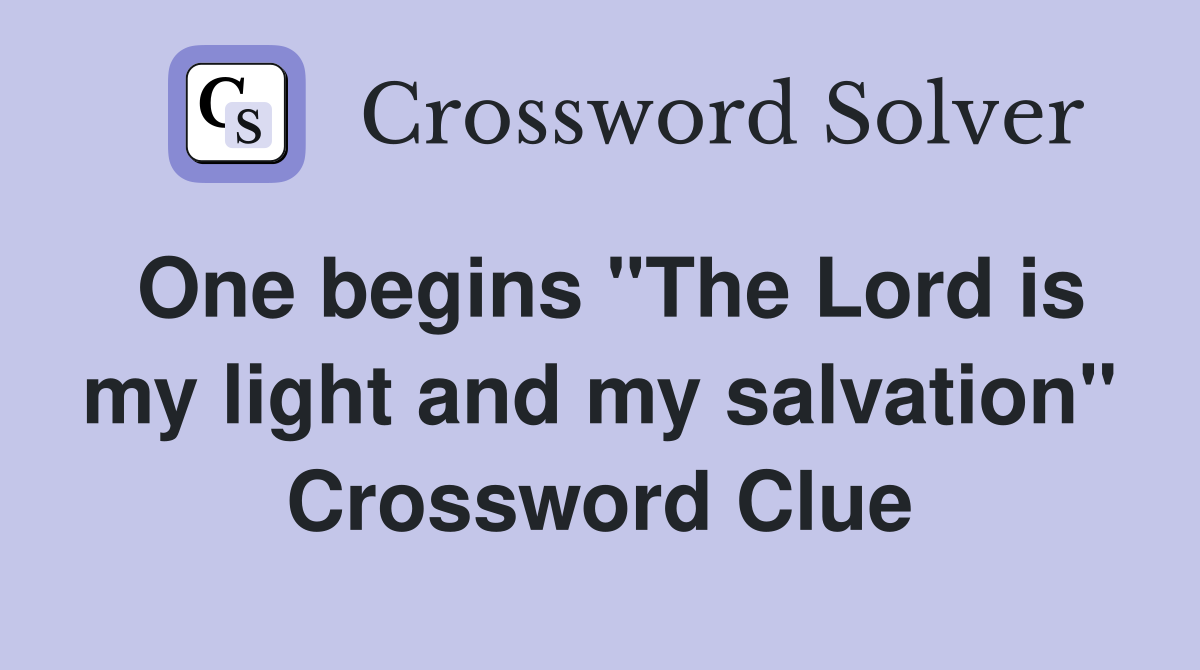 One begins "The Lord is my light and my salvation" Crossword Clue