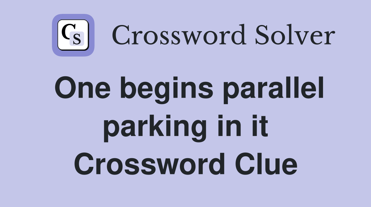 One begins parallel parking in it Crossword Clue