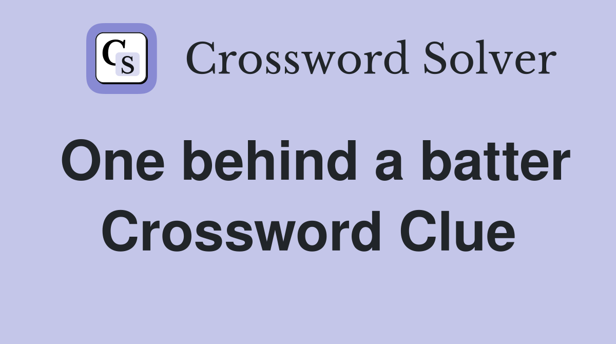 One behind a batter Crossword Clue