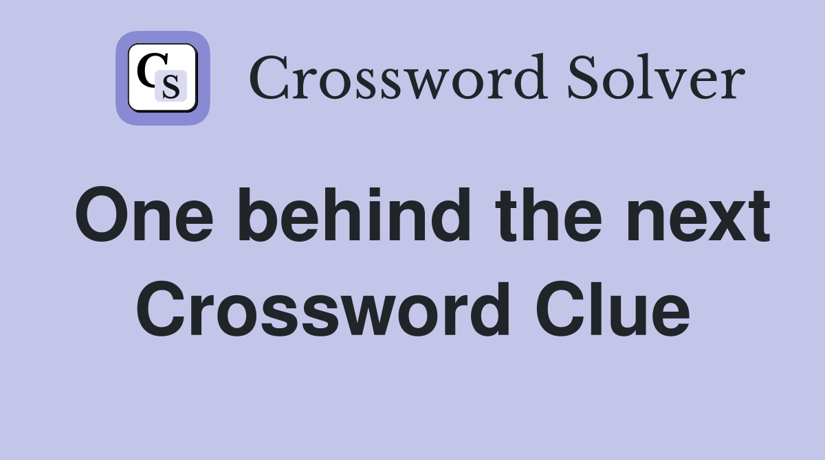 One behind the next Crossword Clue