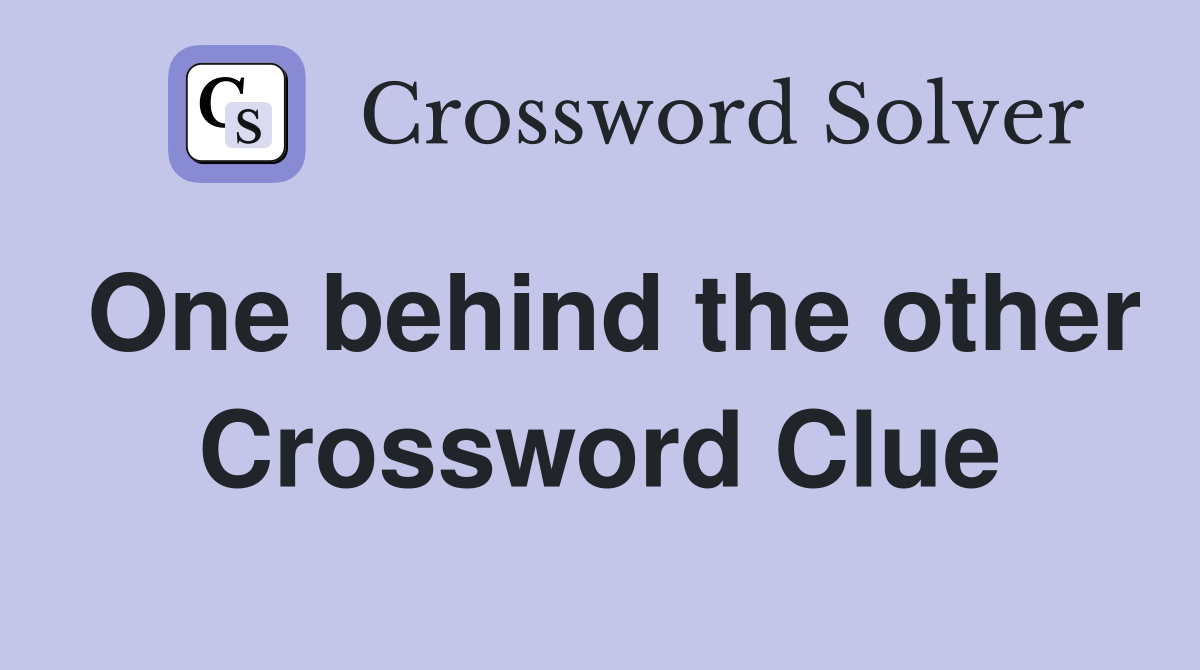 One behind the other Crossword Clue