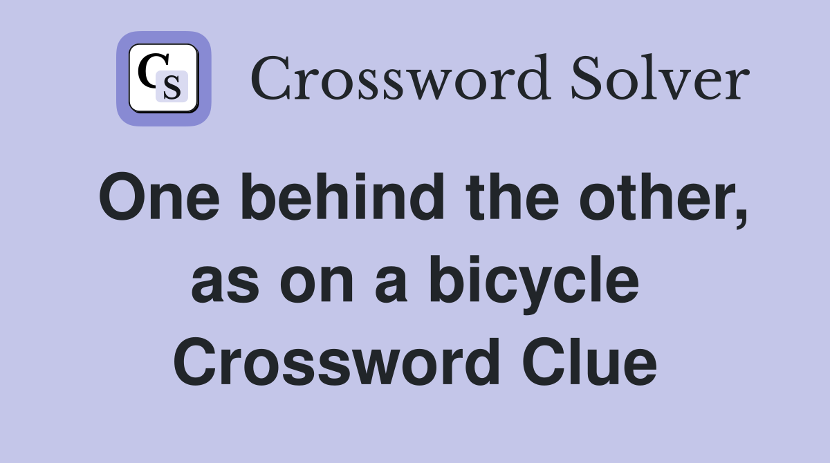 One behind the other, as on a bicycle Crossword Clue