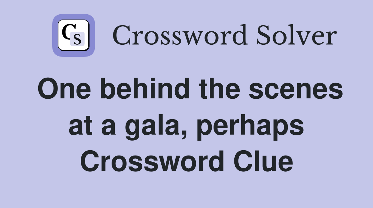 One behind the scenes at a gala, perhaps Crossword Clue
