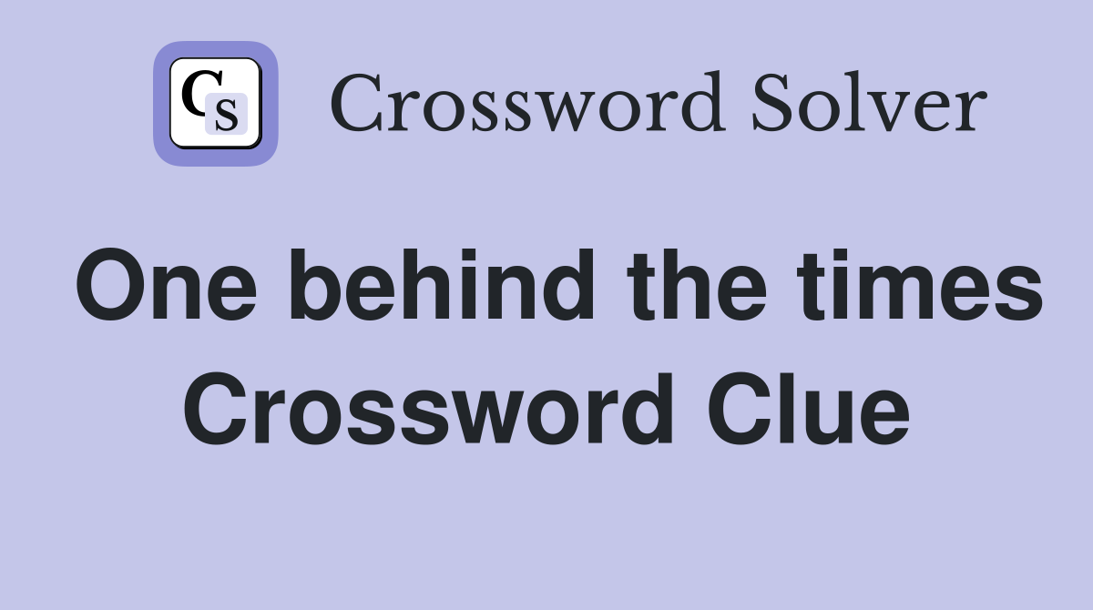 One behind the times Crossword Clue