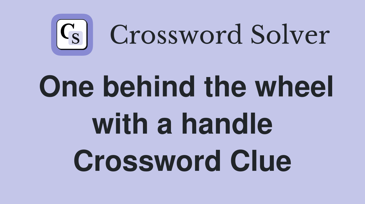 One behind the wheel with a handle Crossword Clue