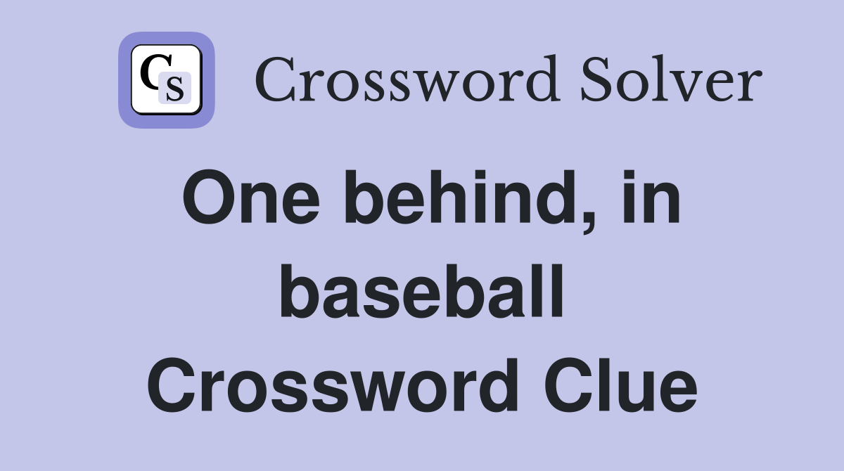 One behind, in baseball Crossword Clue