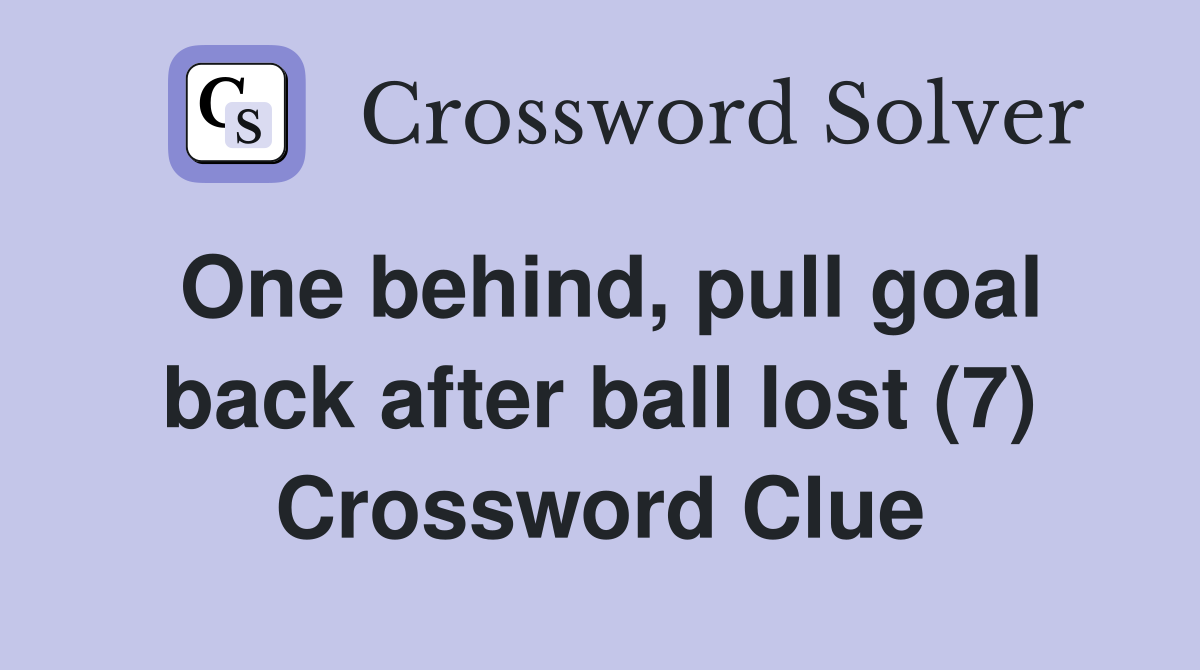 One behind, pull goal back after ball lost (7) Crossword Clue