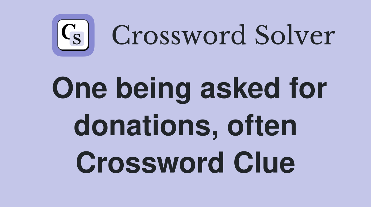 One being asked for donations, often Crossword Clue