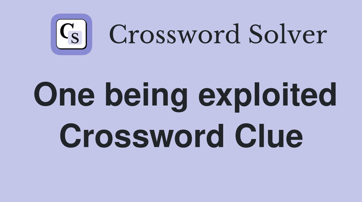 One being exploited Crossword Clue