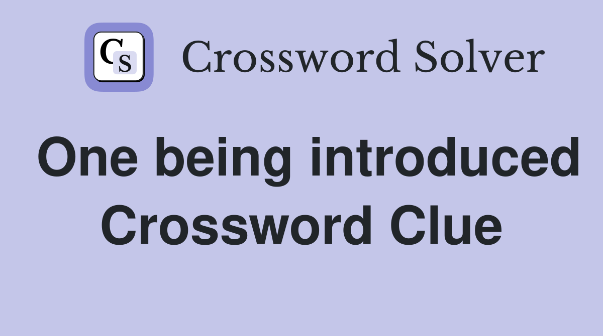 One being introduced Crossword Clue