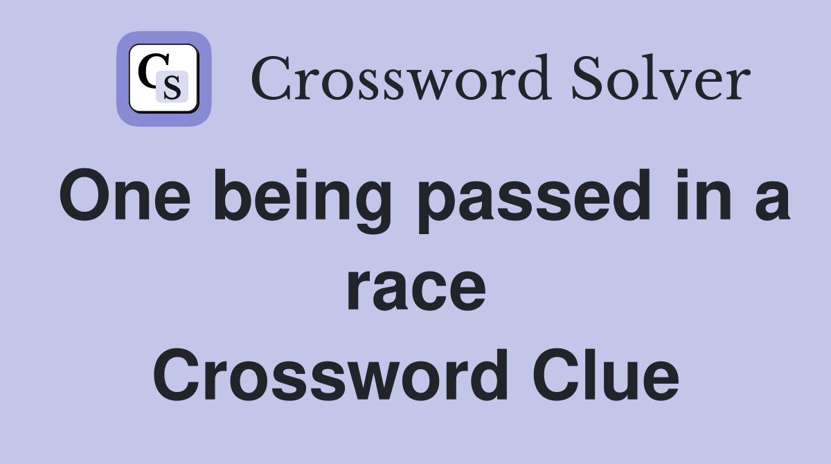 One being passed in a race Crossword Clue