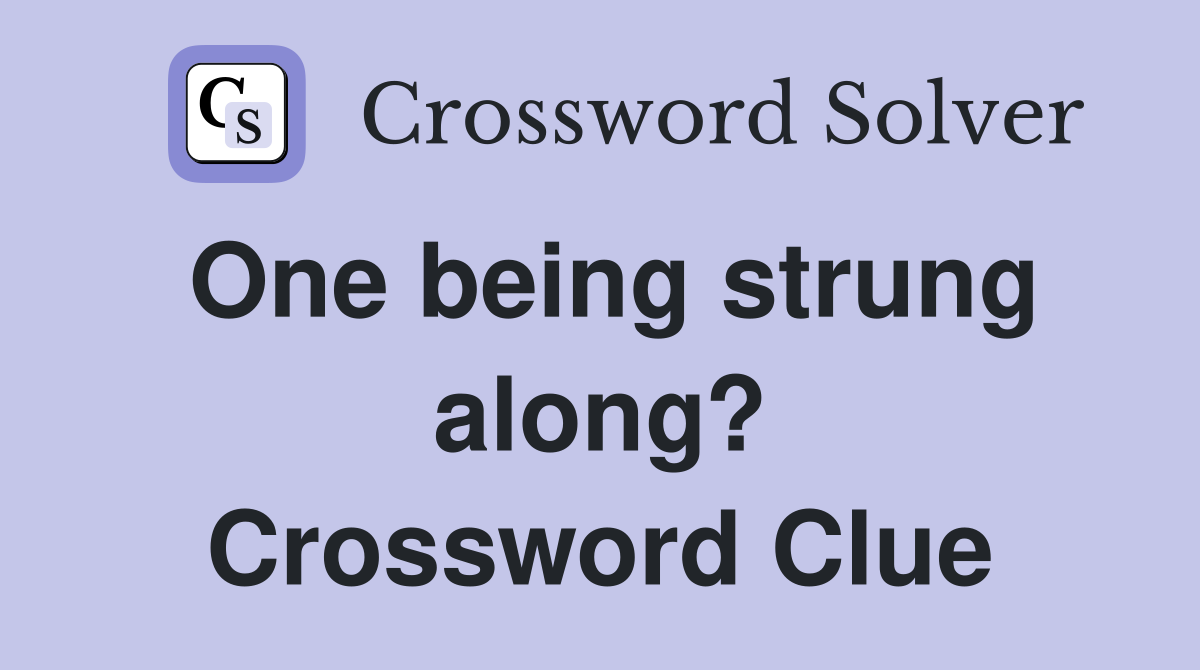 One being strung along? Crossword Clue