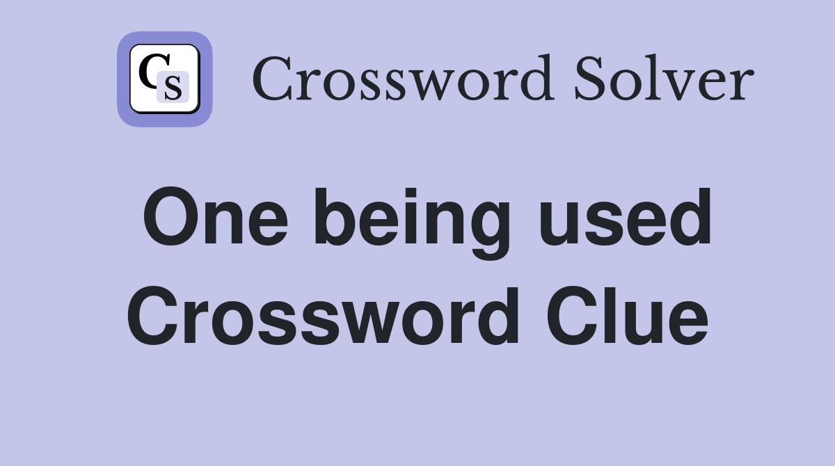 One being used Crossword Clue