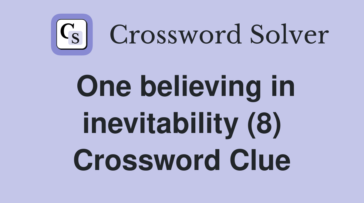 One believing in inevitability (8) Crossword Clue