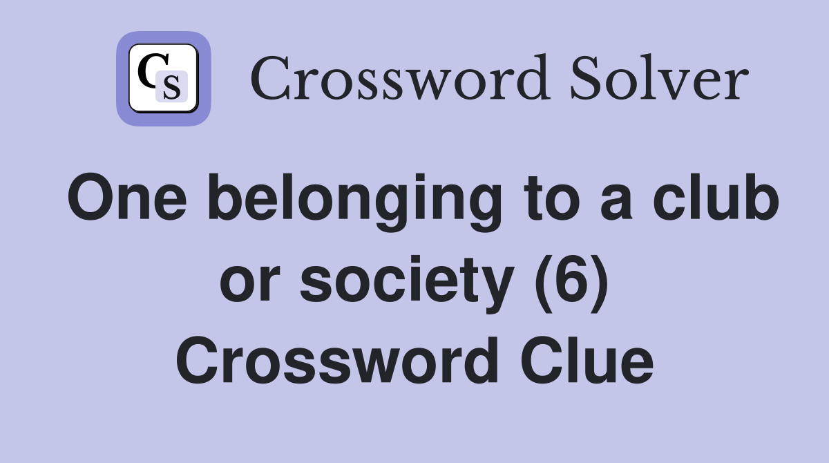 One belonging to a club or society (6) Crossword Clue
