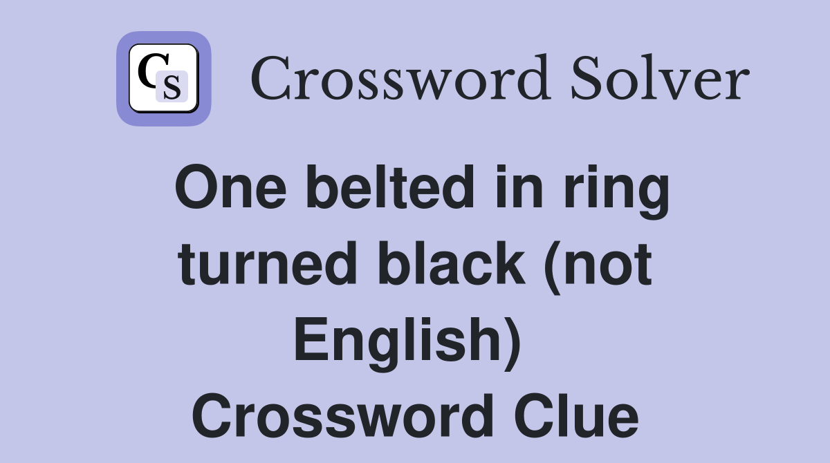 One belted in ring turned black (not English)  Crossword Clue
