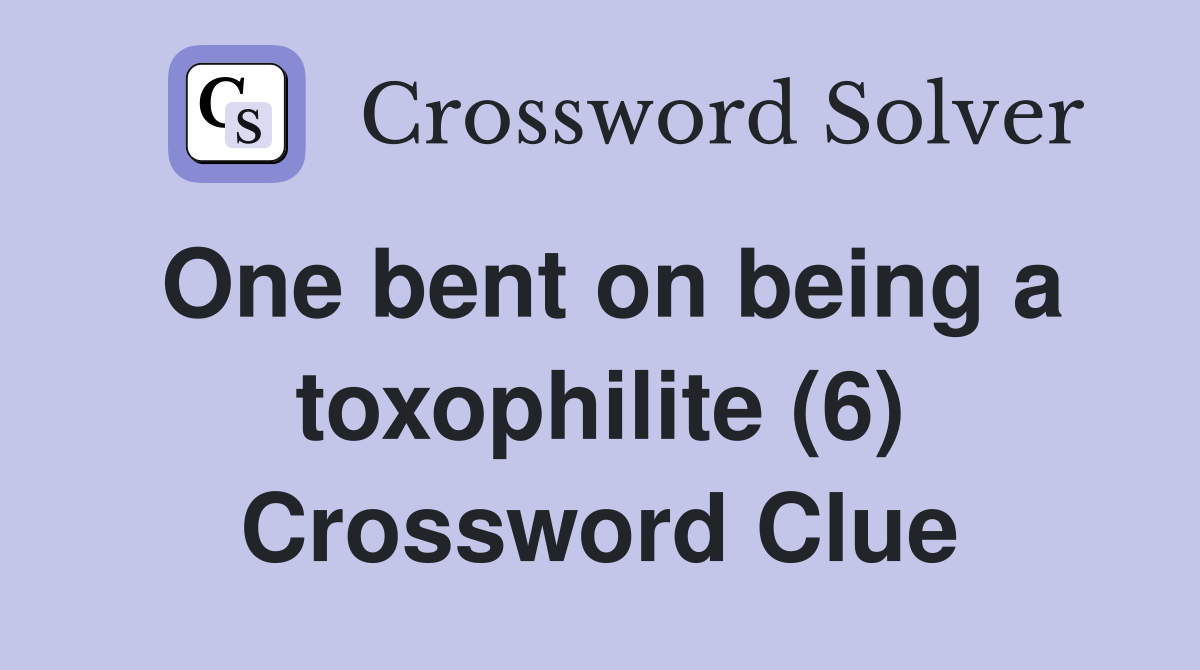 One bent on being a toxophilite (6) Crossword Clue