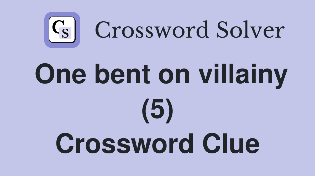 One bent on villainy (5) Crossword Clue