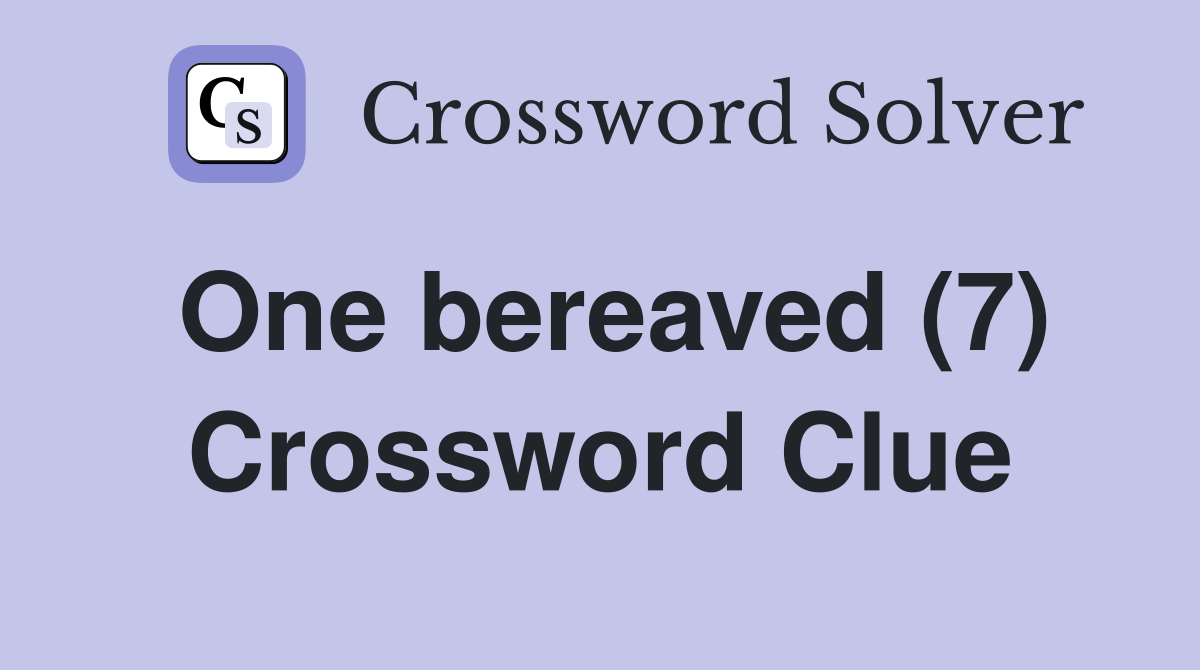 One bereaved (7) Crossword Clue