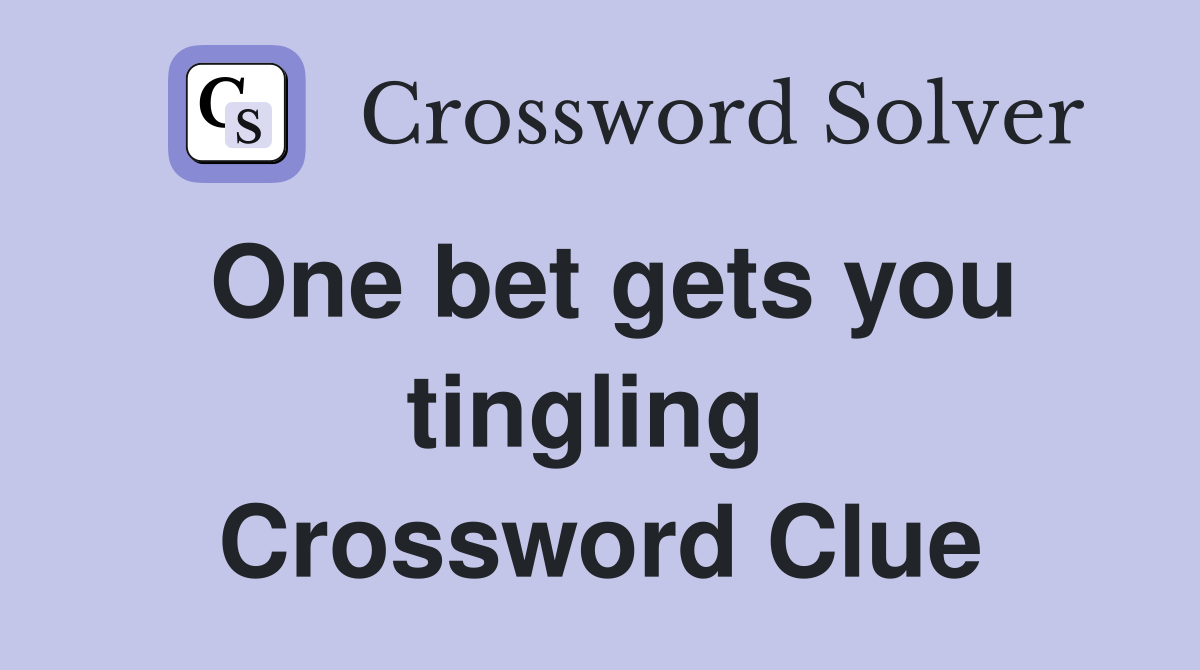 One bet gets you tingling  Crossword Clue
