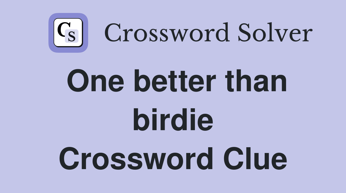 One better than birdie Crossword Clue