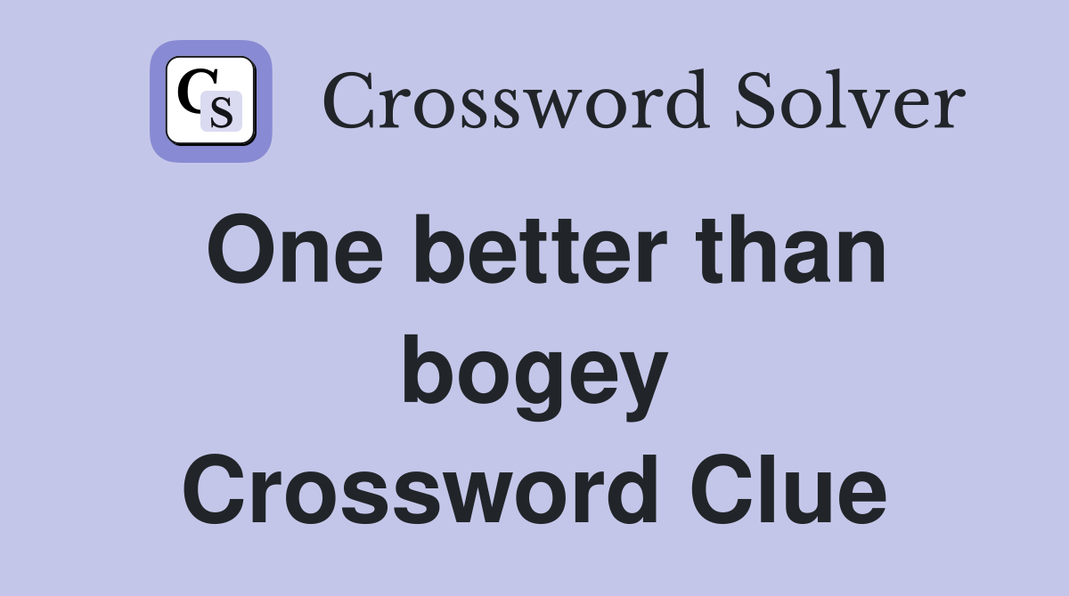 One better than bogey Crossword Clue