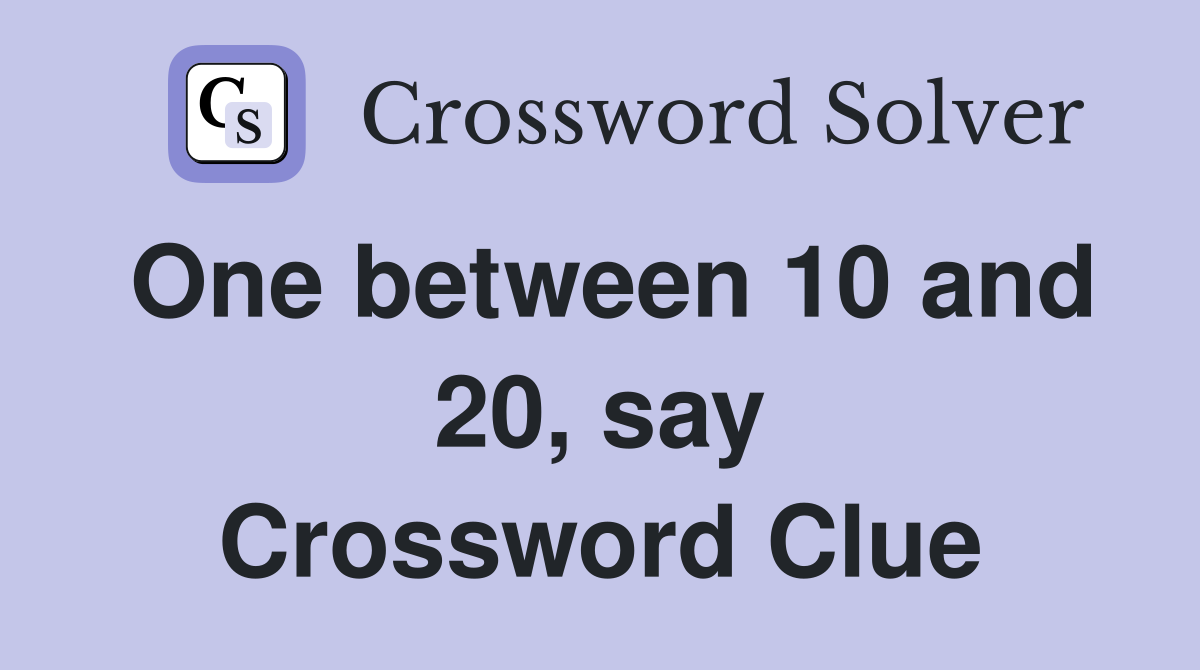One between 10 and 20, say Crossword Clue