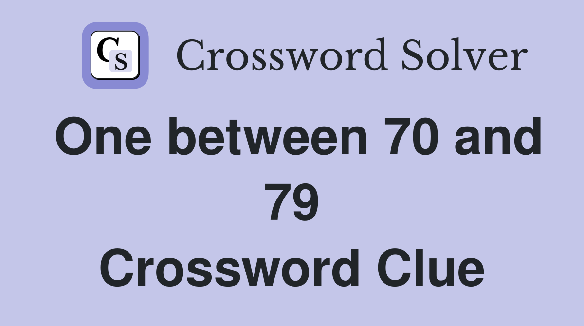 One between 70 and 79 Crossword Clue
