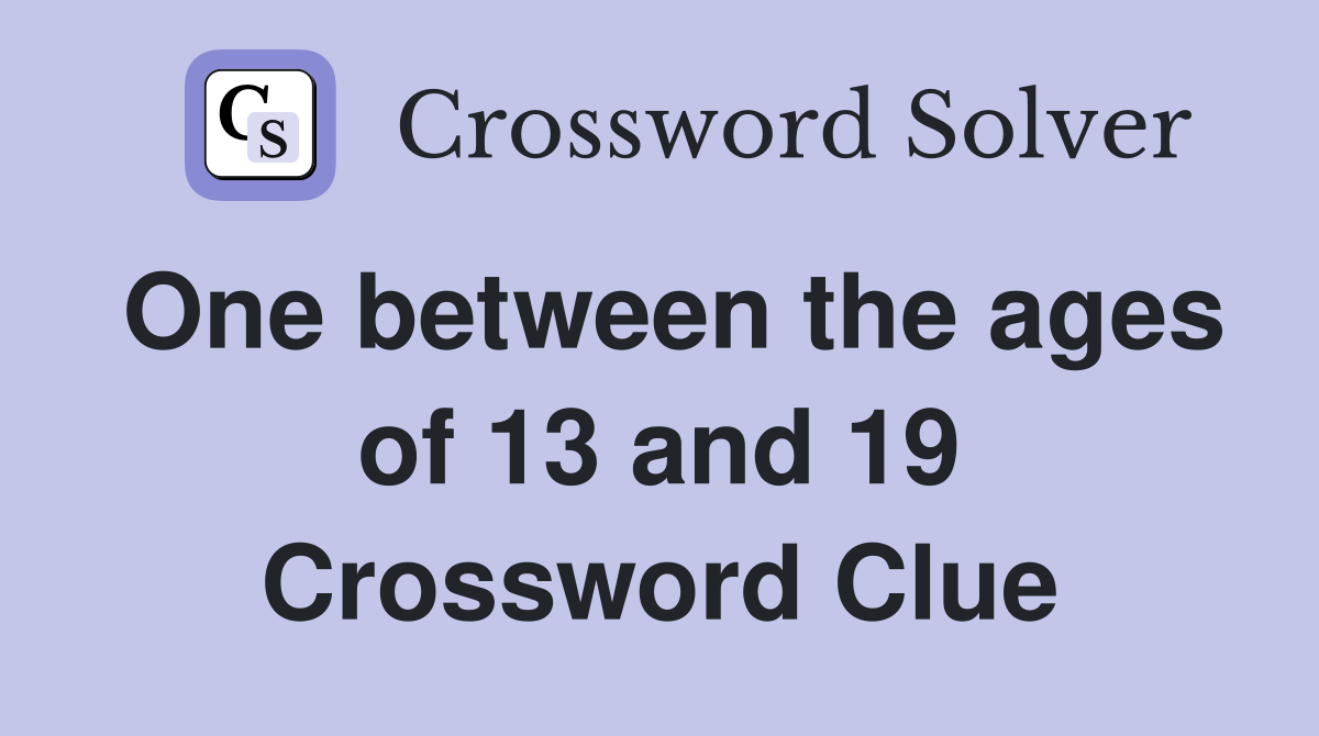 One between the ages of 13 and 19 Crossword Clue