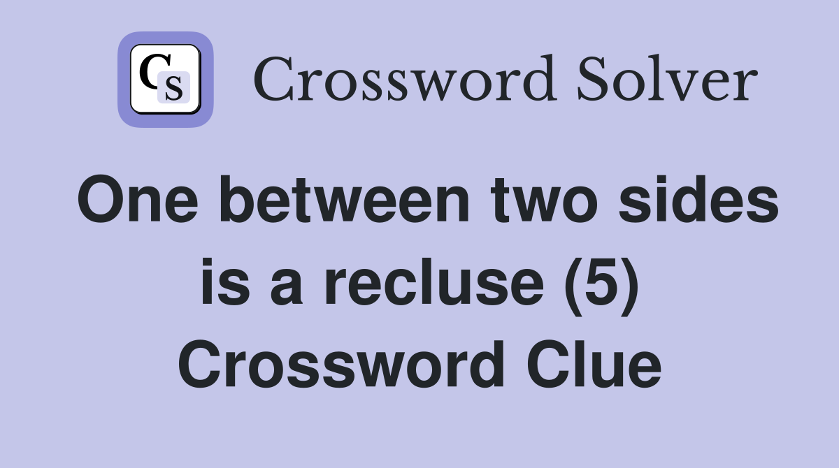 One between two sides is a recluse (5) Crossword Clue