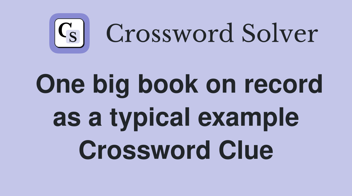 One big book on record as a typical example Crossword Clue