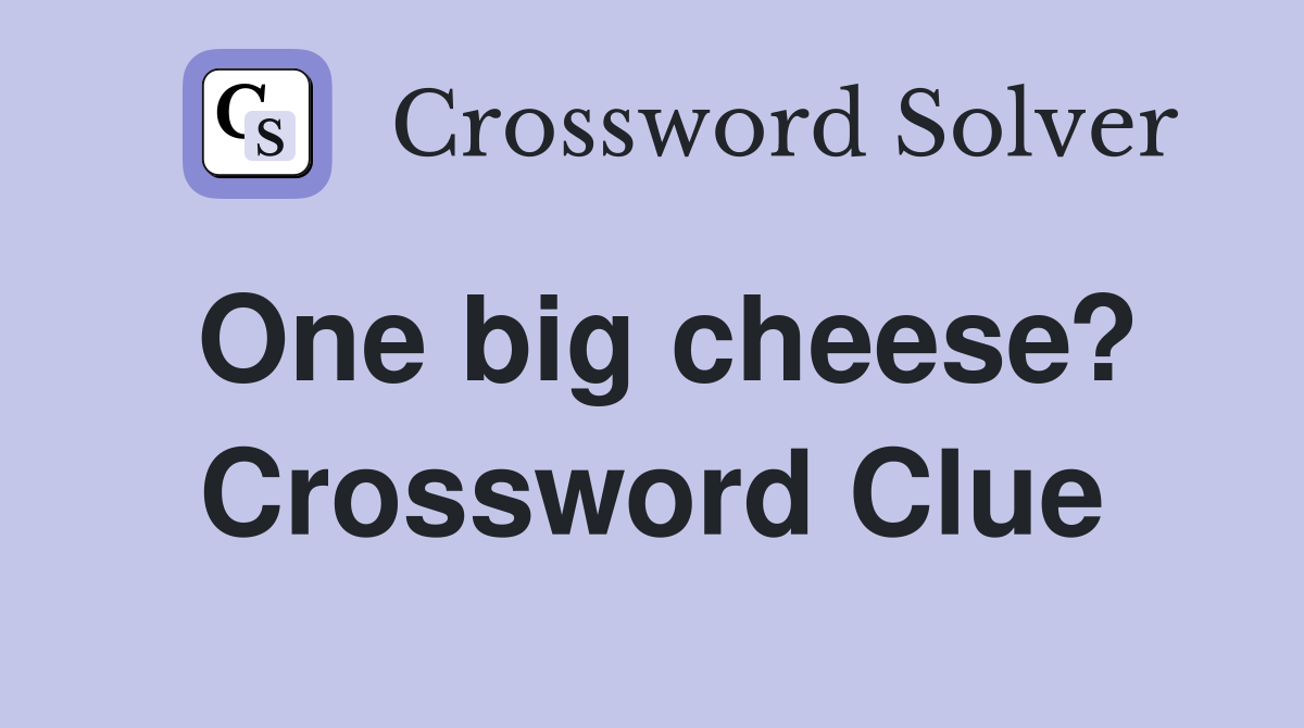 One big cheese? Crossword Clue