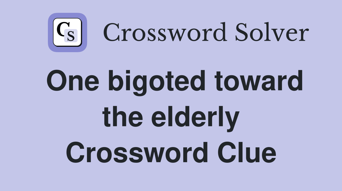 One bigoted toward the elderly Crossword Clue