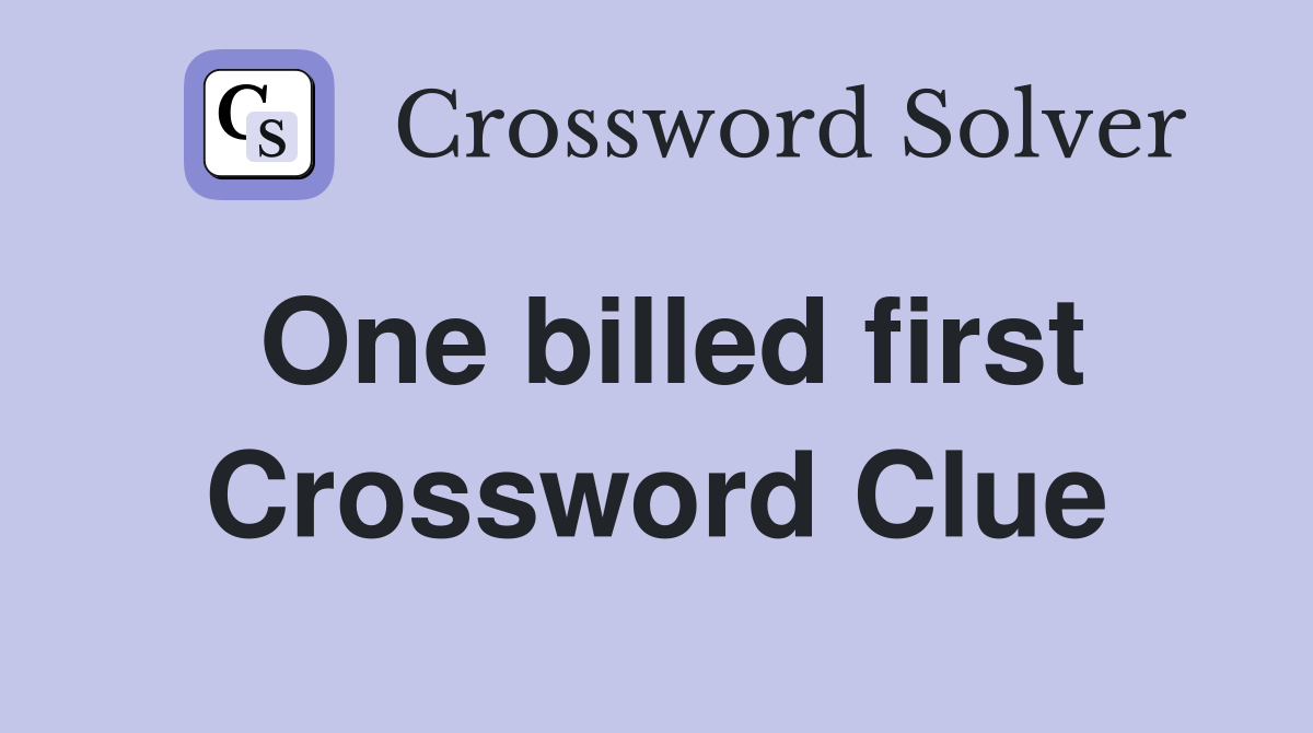 One billed first Crossword Clue