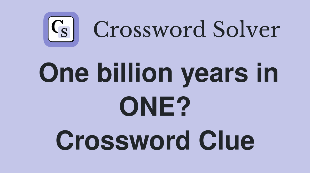 One billion years in ONE? Crossword Clue