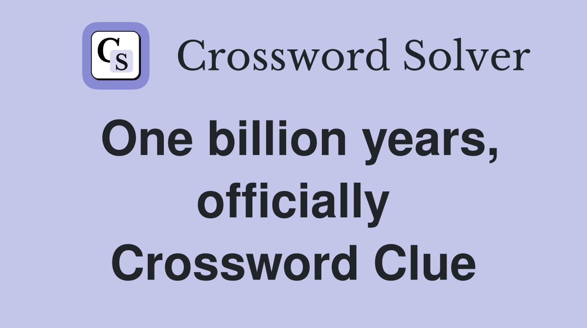 One billion years, officially Crossword Clue