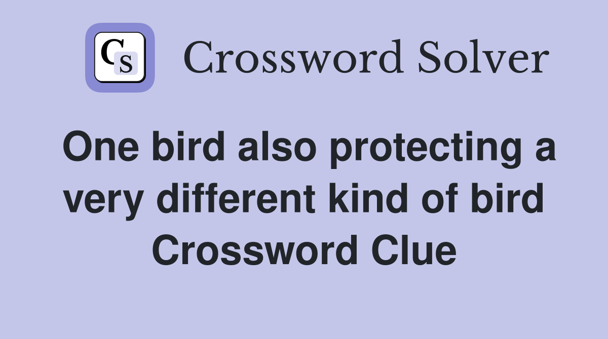 One bird also protecting a very different kind of bird Crossword Clue