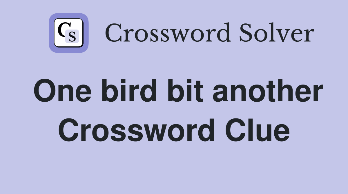 One bird bit another Crossword Clue
