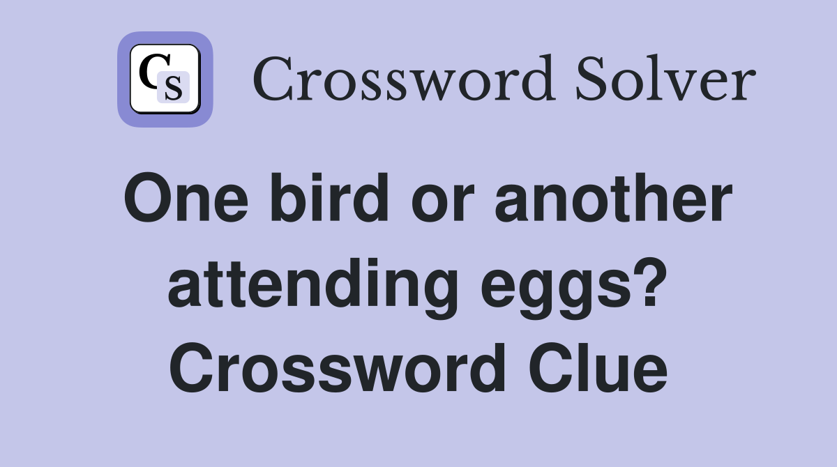 One bird or another attending eggs? Crossword Clue