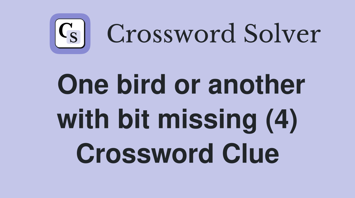 One bird or another with bit missing (4) Crossword Clue