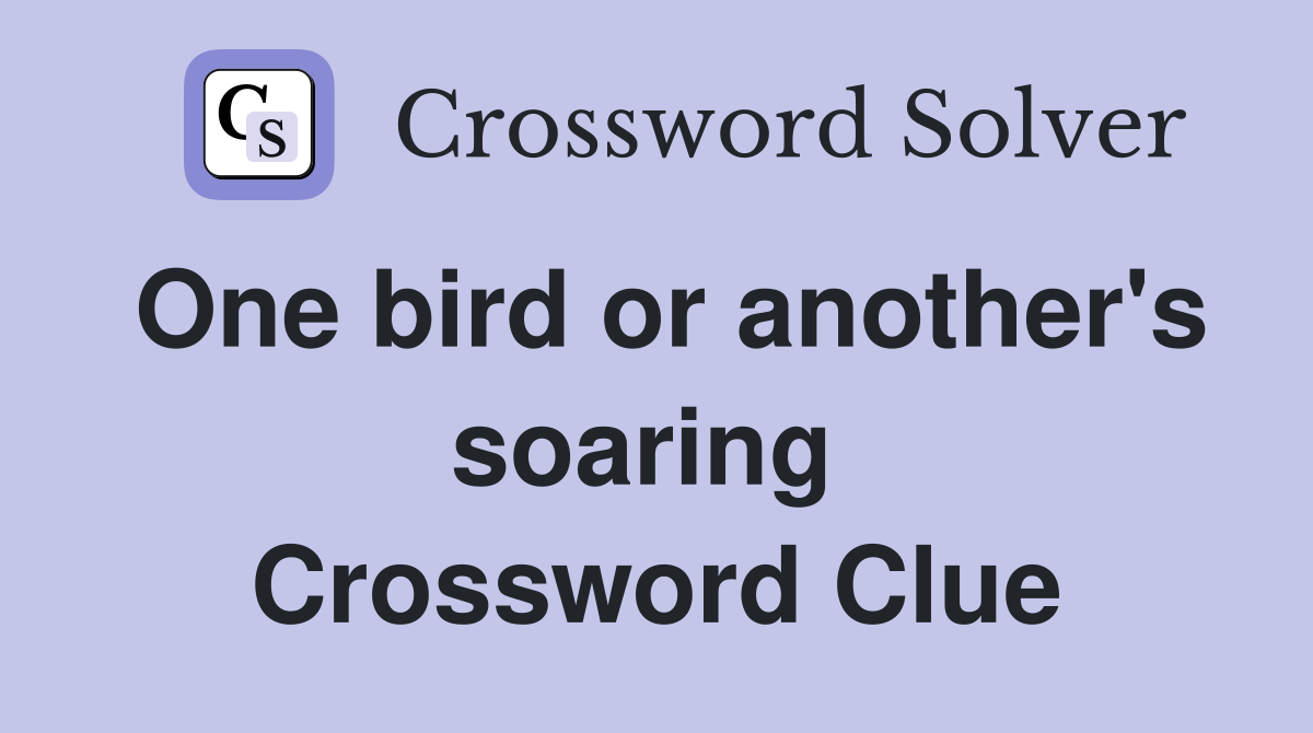 One bird or another's soaring  Crossword Clue