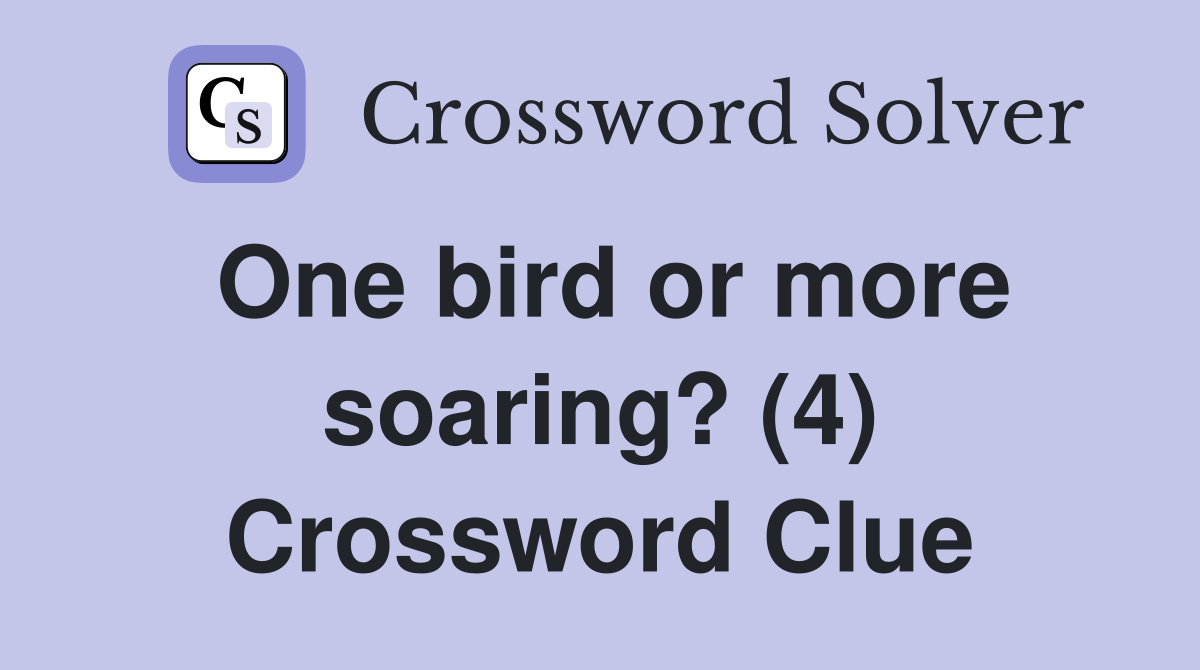 One bird or more soaring? (4) Crossword Clue