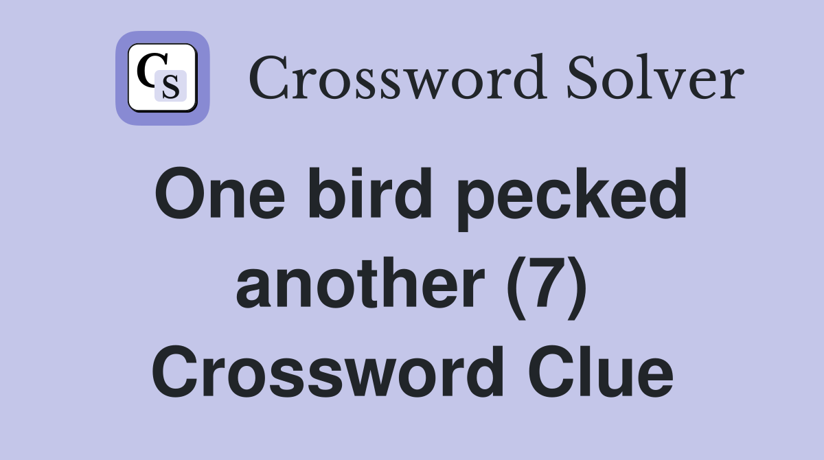 One bird pecked another (7) Crossword Clue