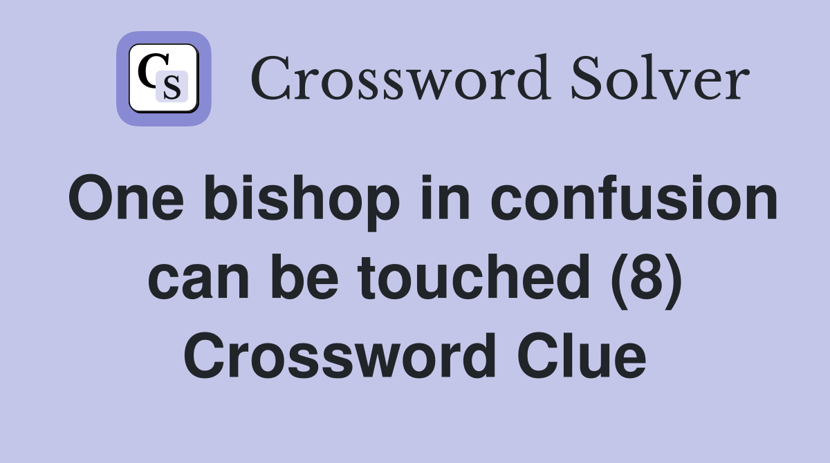 One bishop in confusion can be touched (8) Crossword Clue