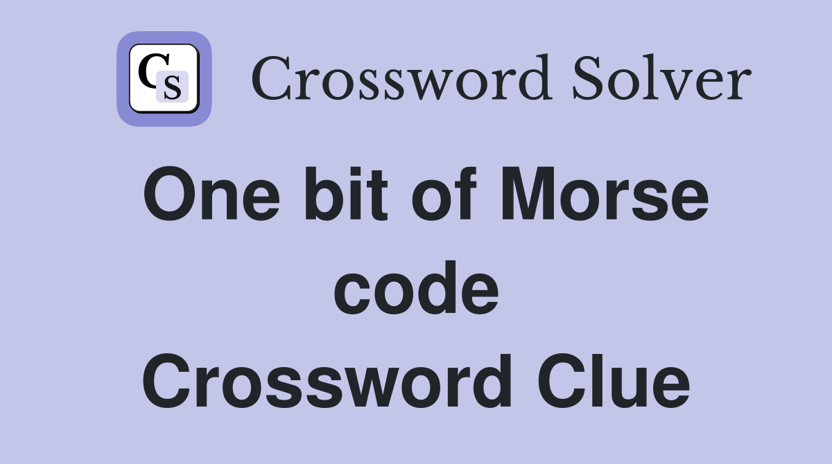 One bit of Morse code Crossword Clue