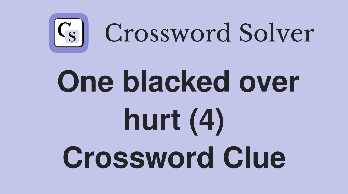 One blacked over hurt (4) Crossword Clue